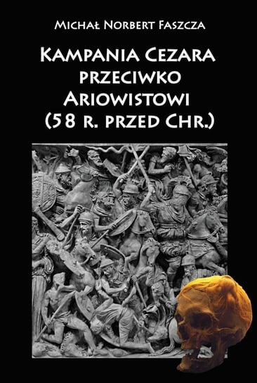 Kampania Cezara przeciwko Ariowistowi (58 r. przed Chr.) Faszcza Michał Norbert