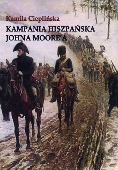 Kampania Hiszpańska Johna Moore'a Cieplińska Kamila