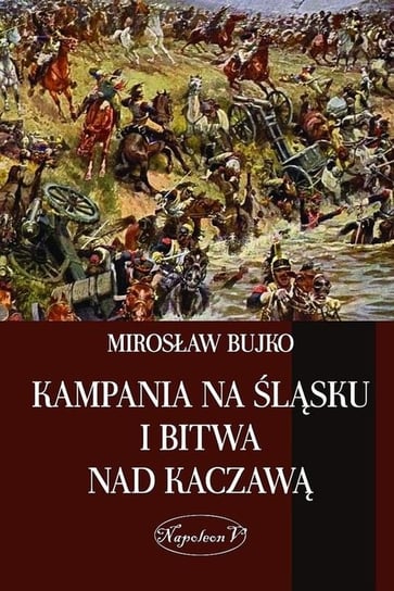Kampania na Śląsku i bitwa nad Kaczawą Bujko Mirosław