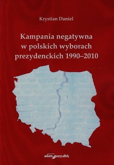 Kampania negatywna w polskich wyborach prezydenckich 1990-2010 Daniel Krystian