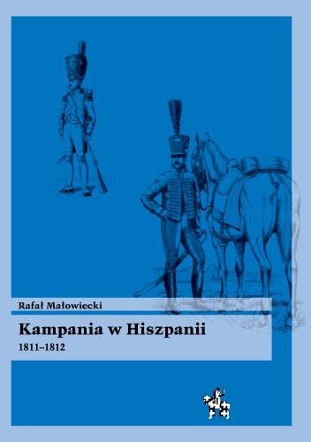 Kampania w Hiszpanii 1811-1812 Małowiecki Rafał