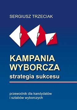 Kampania wyborcza. Strategia sukcesu Trzeciak Sergiusz