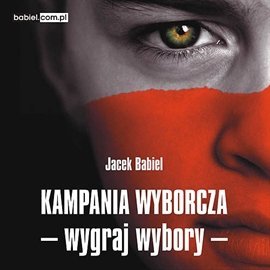 Kampania wyborcza - wygraj wybory Babiel Jacek