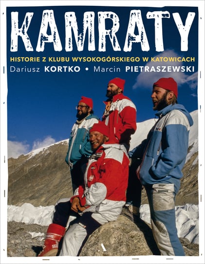 Kamraty. Historie z Klubu Wysokogórskiego w Katowicach Kortko Dariusz, Pietraszewski Marcin