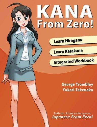 Kana from Zero!: Learn Japanese Hiragana and Katakana with Integrated Workbook Takenaka Yukari, Trombley George