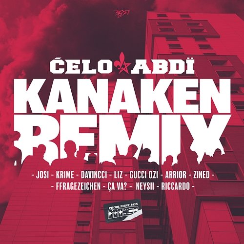 Kanaken Remix Celo & Abdi, Krime, Josi feat. DaVincci, Gucci Qzi, Arrior, FFRAGEZEICHEN, Neysii, Ça Va?, Riccardo, Zined, Liz
