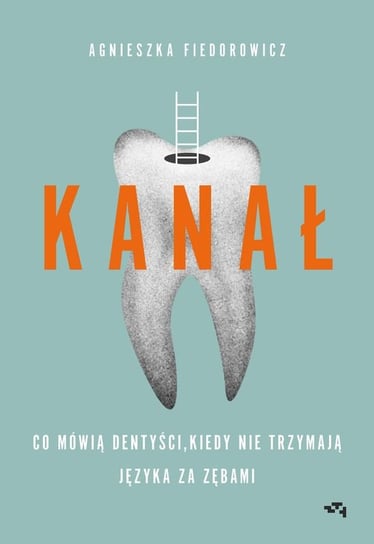 Kanał. Co mówią dentyści, kiedy nie trzymają języka za zębami Agnieszka Fiedorowicz