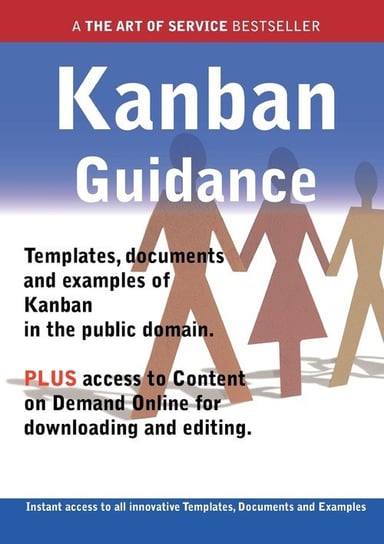 Kanban Guidance - Real World Application, Templates, Documents, and Examples of the Use of Kanban in the Public Domain. Plus Free Access to Membership Smith James