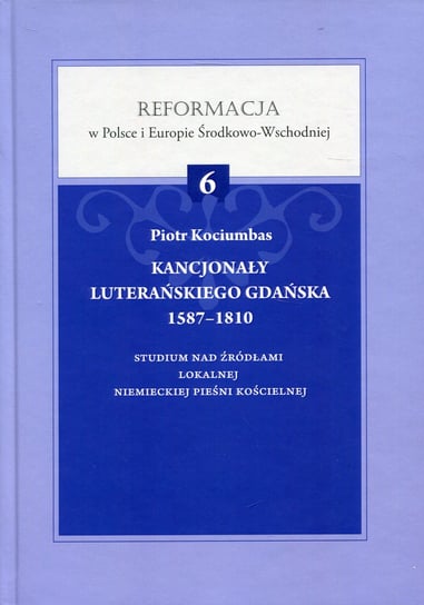 Kancjonały luterańskiego Gdańska 1587-1810 Kociumbas Piotr