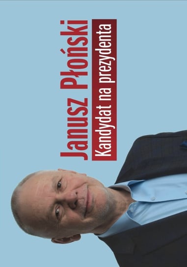 Kandydat na prezydenta Płoński Janusz
