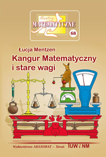 Kangur Matematyczny i stare wagi. Miniatury matematyczne 68 Mentzen Łucja