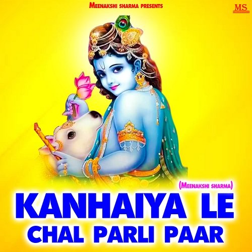 Kanhaiya Le Chal Parli Paar Meenakshi Sharma
