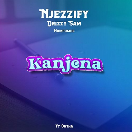 Kanjena Njezzify, Drizzy Sam (RSA) & Nompumiie feat. Ontha