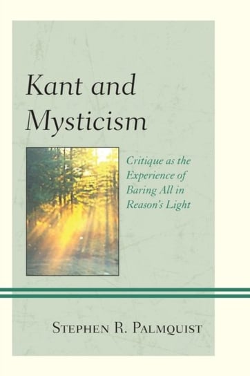 Kant and Mysticism: Critique as the Experience of Baring All in Reasons Light Stephen R. Palmquist
