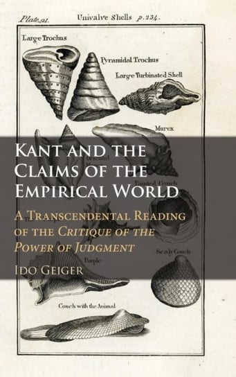 Kant and the Claims of the Empirical World: A Transcendental Reading of the Critique of the Power of Judgment Opracowanie zbiorowe