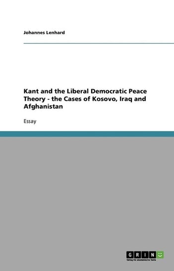 Kant and the Liberal Democratic Peace Theory - the Cases of Kosovo, Iraq and Afghanistan Lenhard Johannes