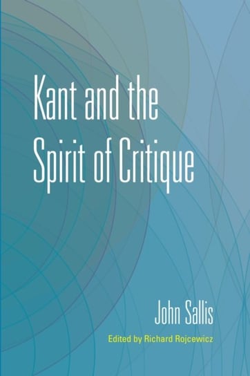 Kant and the Spirit of Critique John Sallis