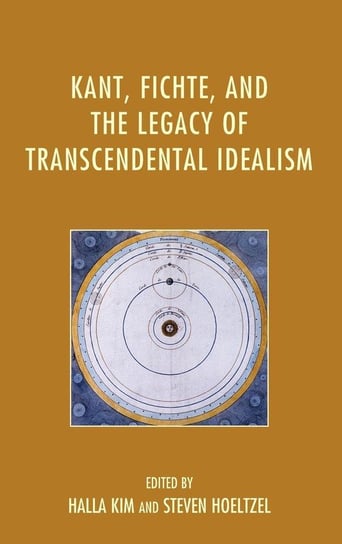 Kant, Fichte, and the Legacy of Transcendental Idealism Rowman & Littlefield Publishing Group Inc
