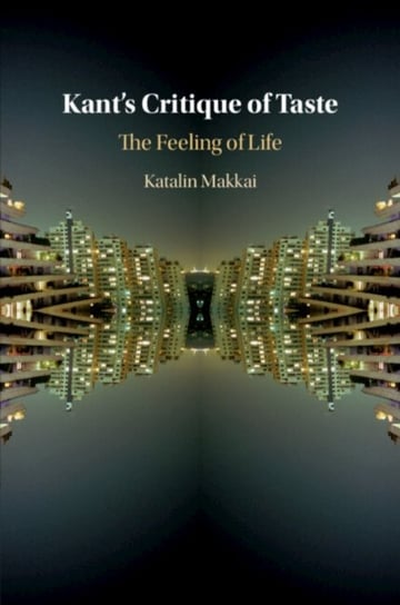 Kant's Critique of Taste. The Feeling of Life Katalin Makkai
