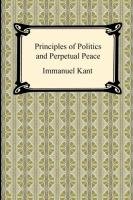 Kant's Principles of Politics and Perpetual Peace Kant Immanuel