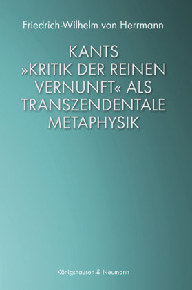 Kants »Kritik der reinen Vernunft« als transzendentale Metaphysik Königshausen & Neumann