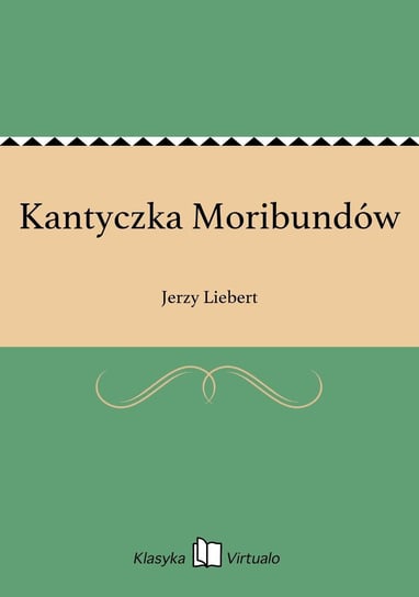 Kantyczka Moribundów Liebert Jerzy