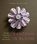 Kanzashi in Bloom: 20 Simple Fold-And-Sew Projects to Wear and Give Gilleland Diane