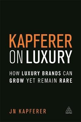 Kapferer on Luxury: How Luxury Brands Can Grow Yet Remain Rare Kapferer Jean-Noel