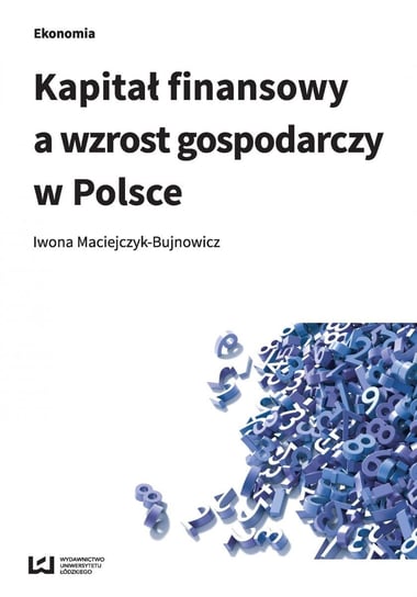 Kapitał finansowy a wzrost gospodarczy w Polsce Maciejczyk-Bujnowicz Iwona