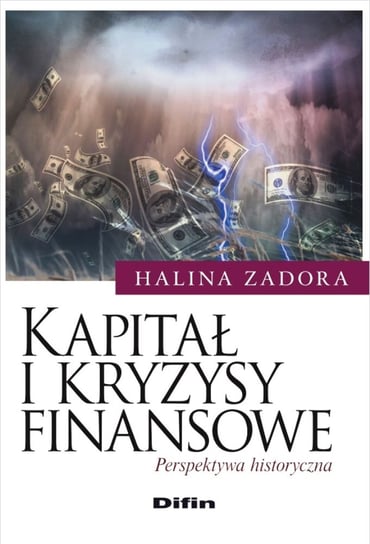 Kapitał i kryzysy finansowe. Perspektywa historyczna Zadora Halina