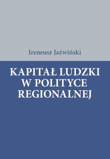 Kapitał ludzki w polityce regionalnej Jaźwiński Ireneusz