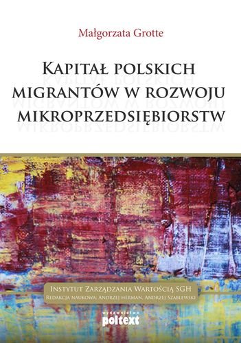 Kapitał Polskich migrantów w rozwoju mikroprzedsiębiorstw Grotte Małgorzata