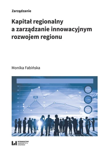 Kapitał regionalny a zarządzanie innowacyjnym rozwojem regionu Fabińska Monika