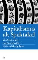Kapitalismus als Spektakel Metz Markus, Seeßlen Georg