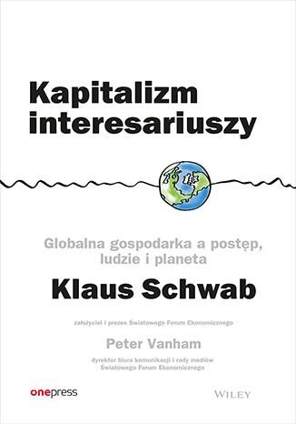 Kapitalizm interesariuszy. Globalna gospodarka a postęp, ludzie i planeta Schwab Klaus, Vanham Peter