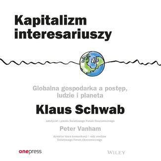 Kapitalizm interesariuszy. Globalna gospodarka a postęp, ludzie i planeta Vanham Peter, Schwab Klaus