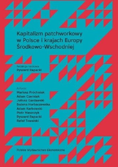 Kapitalizm patchworkowy w Polsce i krajach Europy Środkowo-Wschodniej Opracowanie zbiorowe