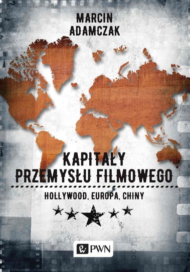 Kapitały przemysłu filmowego. Hollywood. Europa. Chiny - ebook mobi Adamczak Marcin