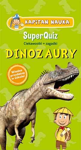 Kapitan Nauka. SuperQuiz. Dinozaury Opracowanie zbiorowe