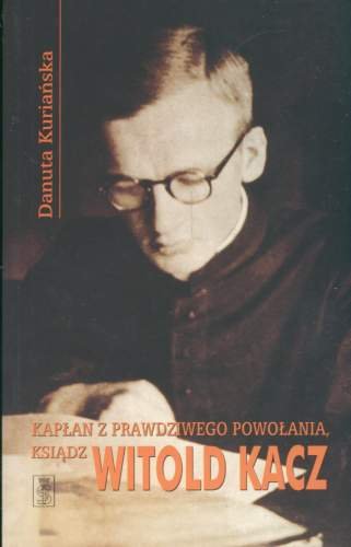 Kapłan z Prawdziwego Powołania Ksiądz Witold Kacz Kuriańska Danuta