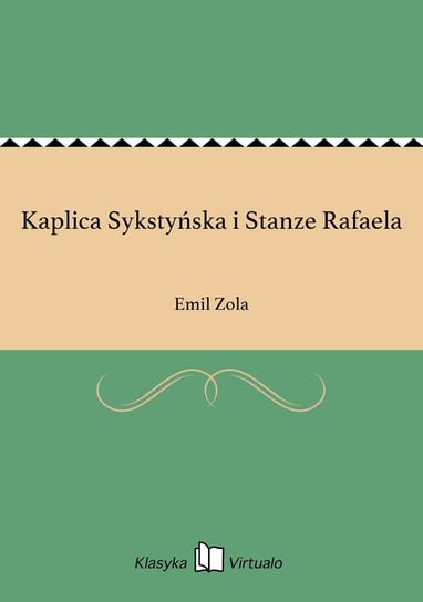 Kaplica Sykstyńska i Stanze Rafaela Zola Emil