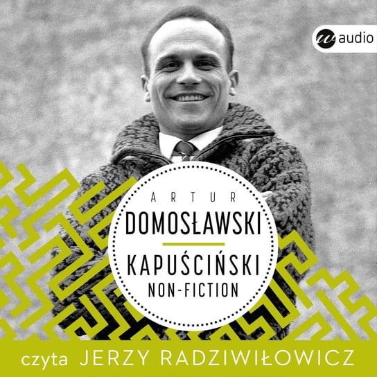 Kapuściński non-fiction Domosławski Artur