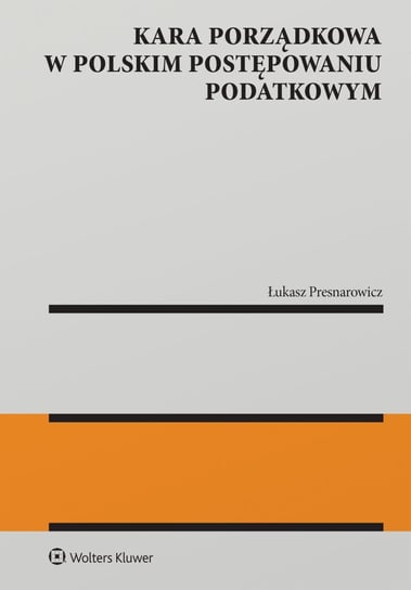 Kara porządkowa w polskim postępowaniu podatkowym Łukasz Presnarowicz