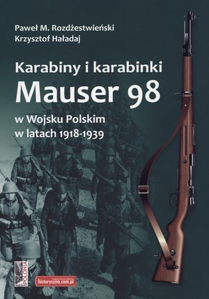 Karabiny i karabinki Mauser 98 w Wojsku Polskim w latach 1918-1939 Opracowanie zbiorowe
