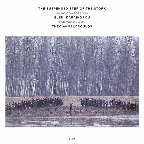 Karaindrou: The Suspended Step Of The Stork - Composed For The Film By Theo Angelopoulos Eleni Karaindrou Ensemble