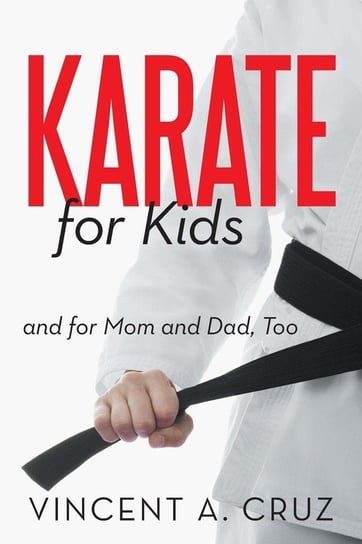 Karate for Kids and for Mom and Dad, Too Cruz Vincent A.