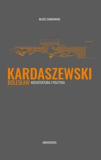 Kardaszewski Bolesław. Architektura i polityka Ciarkowski Błażej