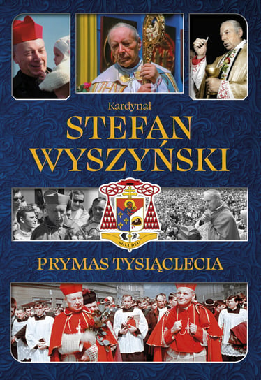 Kardynał Stefan Wyszyński. Prymas Tysiąclecia Sieranc Izabela