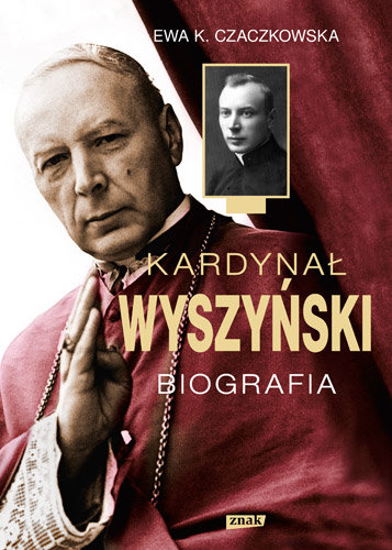 Kardynał Wyszyński. Biografia Czaczkowska Ewa K.