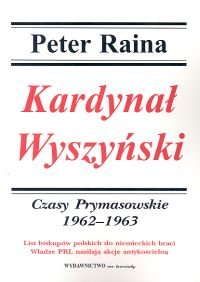 Kardynał Wyszyński. Tom 4. Czasy prymasowskie 1962-1963 Raina Peter